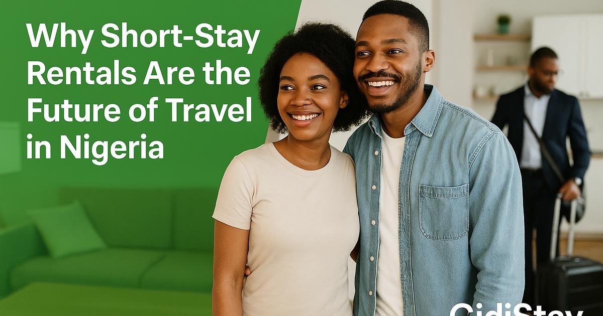 Why Short-Stay Rentals Are the Future of Travel in Nigeria | GidiStay Blog